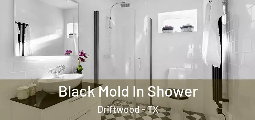  Black Mold In Shower Driftwood - TX