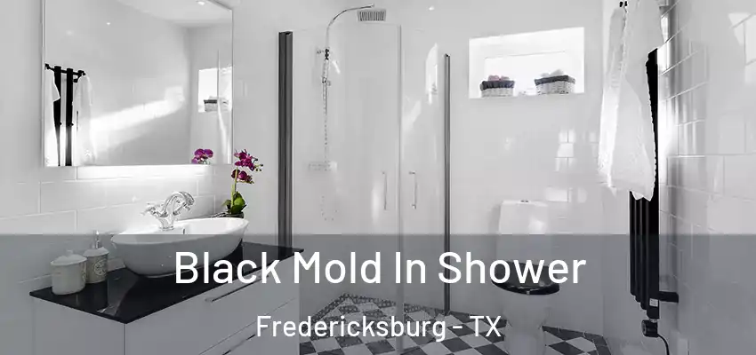  Black Mold In Shower Fredericksburg - TX