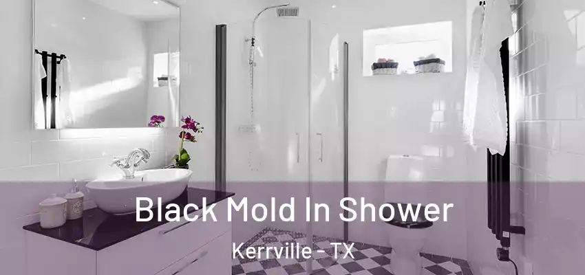  Black Mold In Shower Kerrville - TX