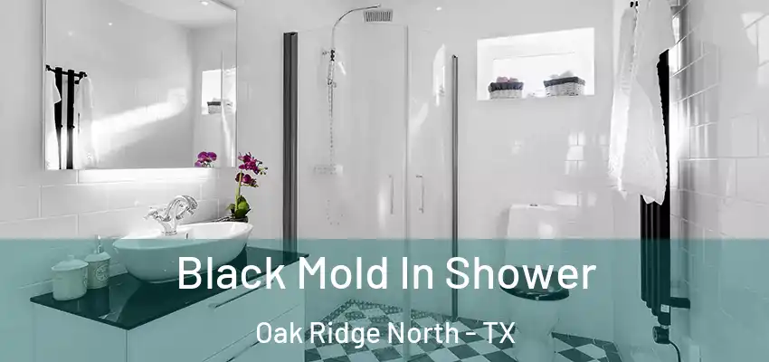  Black Mold In Shower Oak Ridge North - TX
