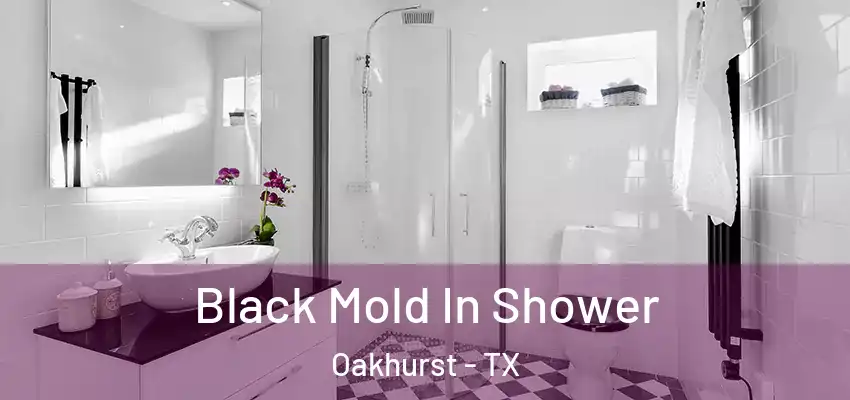  Black Mold In Shower Oakhurst - TX
