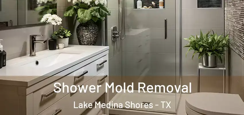  Shower Mold Removal Lake Medina Shores - TX
